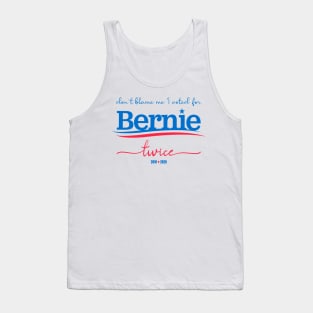 Don't Blame Me I Voted For Bernie... Twice Tank Top